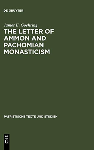 The Letter of Ammon and Pachomian Monasticism (Patristische Texte und Studien, 27)
