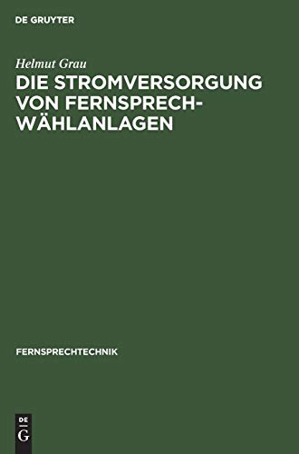 Die Stromversorgung von Fernsprech-Wählanlagen (Fernsprechtechnik, 2, Band 2)