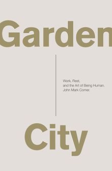 Garden City: Work, Rest, and the Art of Being Human.