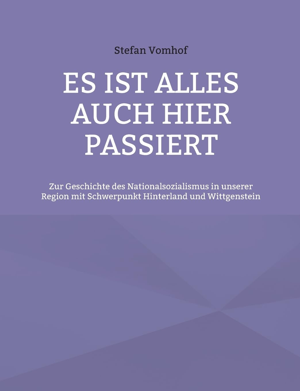 Es ist alles auch hier passiert: Zur Geschichte des Nationalsozialismus in unserer Region mit Schwerpunkt Hinterland und Wittgenstein