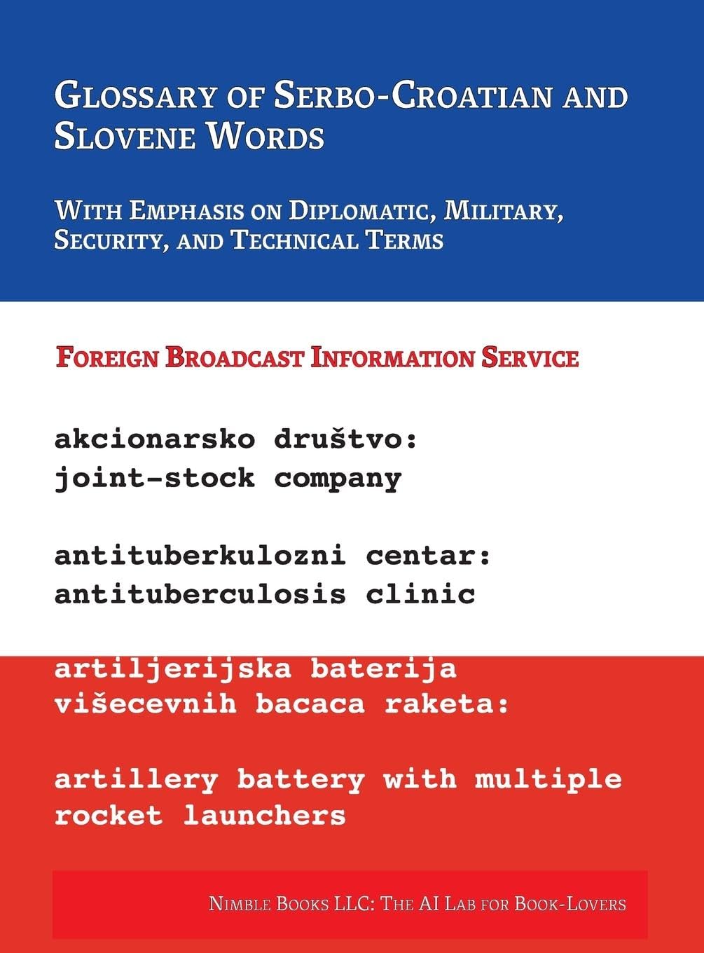 Glossary of Serbo-Croatian and Slovene Words: With Emphasis on Diplomatic, Military, Security, and Technical Terms (AI Lab for Book-Lovers)