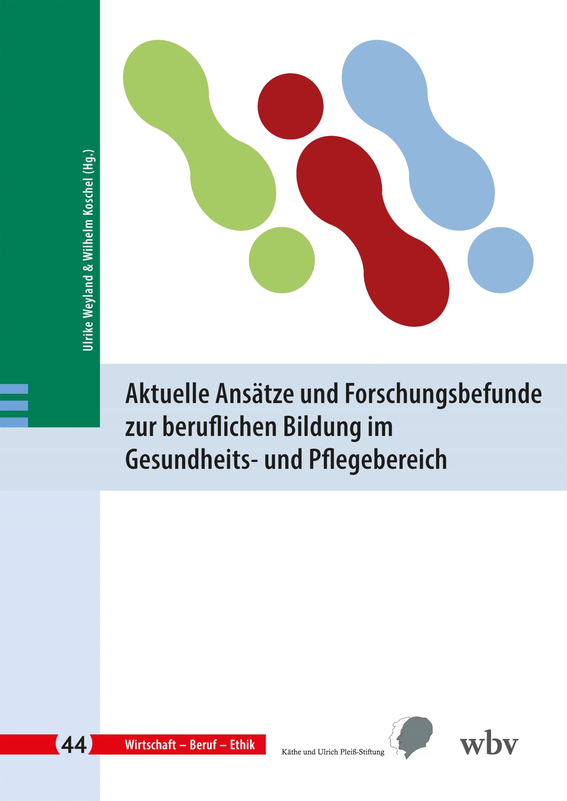 Aktuelle Ansätze und Forschungsbefunde zur beruflichen Bildung im Gesundheits- und Pflegebereich (Wirtschaft - Beruf - Ethik)