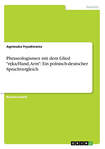 Phraseologismen mit dem Glied reka/Hand, Arm: Ein polnisch-deutscher Sprachvergleich