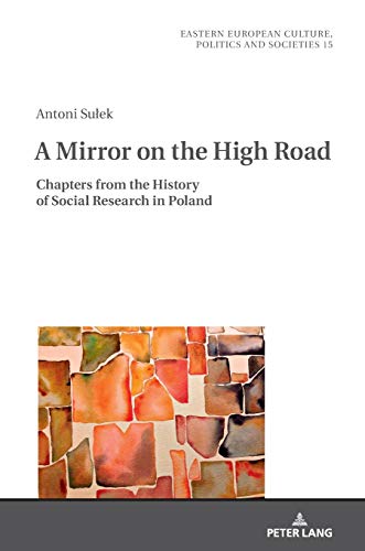 A Mirror on the High Road: Chapters from the History of Social Research in Poland (Eastern European Culture, Politics and Societies, Band 15)