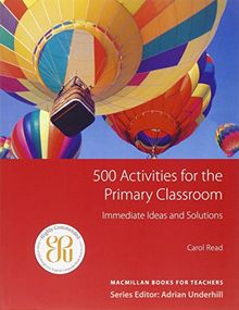 500 Activities for the Primary Classroom: Macmillan Books for Teachers / Classroom Activities