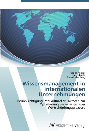Wissensmanagement in internationalen Unternehmungen: Berücksichtigung interkultureller Faktoren zur Optimierung wissensintensiver Wertschöpfungsprozesse
