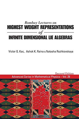 Bombay Lectures On Highest Weight Representations Of Infinite Dimensional Lie Algebras (2Nd Edition) (Advanced Series in Mathematical Physics, Band 29)