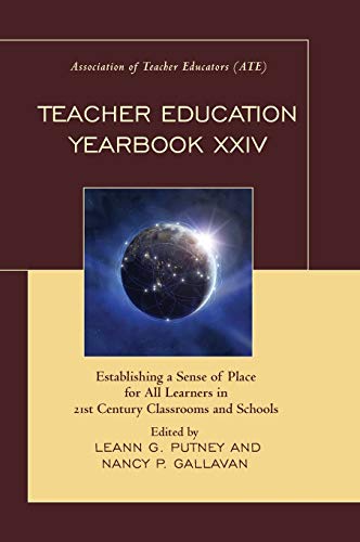 Teacher Education Yearbook XXIV: Establishing a Sense of Place for All Learners in 21st Century Classrooms and Schools
