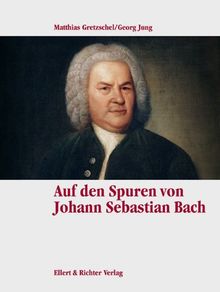 Auf Johann Sebastian Bachs Spuren