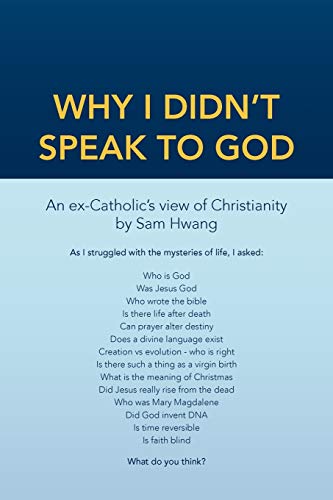 Why I Didn't Speak To God: An Ex-Catholic's View of Christianity