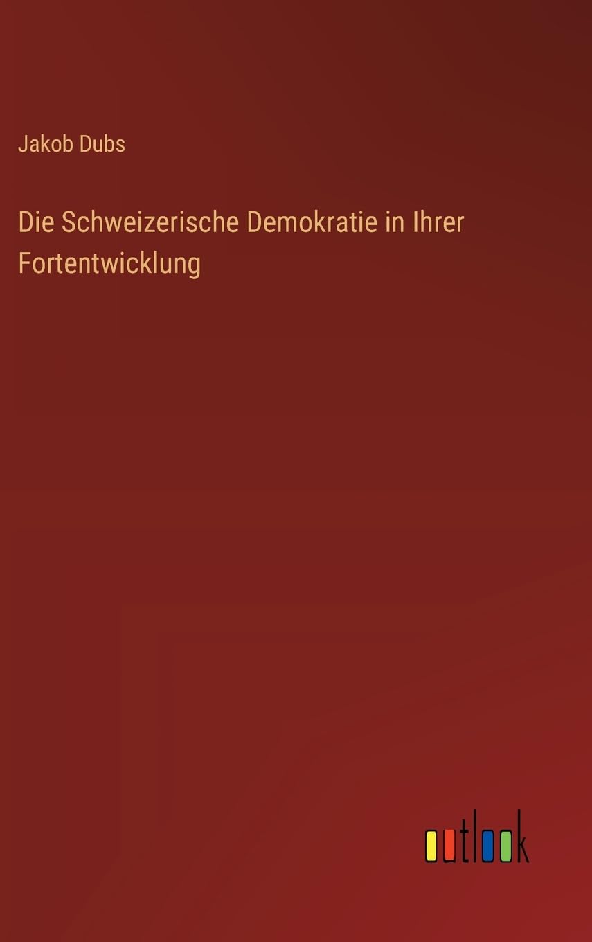 Die Schweizerische Demokratie in Ihrer Fortentwicklung