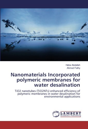 Nanomaterials Incorporated polymeric membranes for water desalination: TiO2 nanotubes (TiO2NTs) enhanced efficiency of polymeric membranes in water desalination for environmental applications