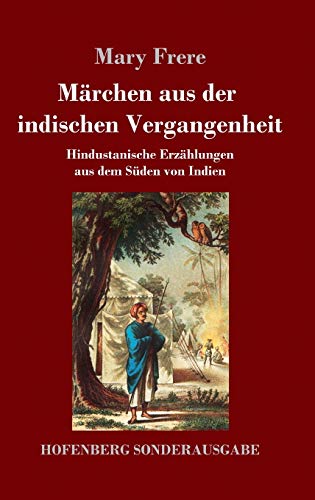 Märchen aus der indischen Vergangenheit: Hindustanische Erzählungen aus dem Süden von Indien