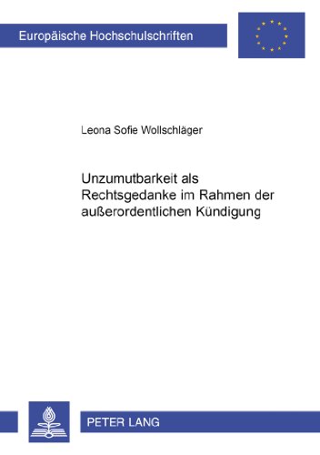 Unzumutbarkeit als Rechtsgedanke im Rahmen der außerordentlichen Kündigung (Europäische Hochschulschriften - Reihe II)