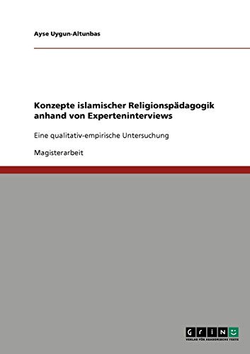 Konzepte islamischer Religionspädagogik anhand von Experteninterviews: Eine qualitativ-empirische Untersuchung