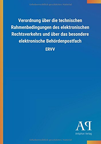 Verordnung über die technischen Rahmenbedingungen des elektronischen Rechtsverkehrs und über das besondere elektronische Behördenpostfach: ERVV