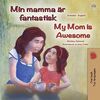 My Mom is Awesome (Swedish English Bilingual Book for Kids) (Swedish English Bilingual Collection)