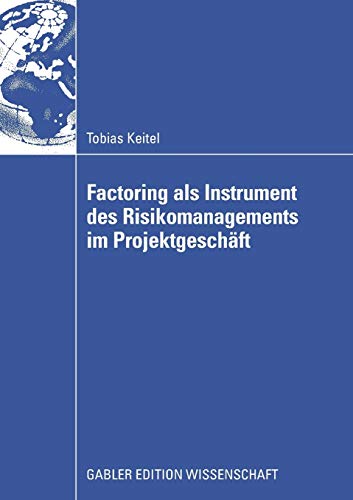 Factoring als Instrument des Risikomanagements im Projektgeschäft: Dissertation, TU Berlin 2008. Mit e. Geleitw. v. Ulrich Krystek