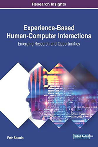 Experience-Based Human-Computer Interactions: Emerging Research and Opportunities (Advances in Human and Social Aspects of Technology)
