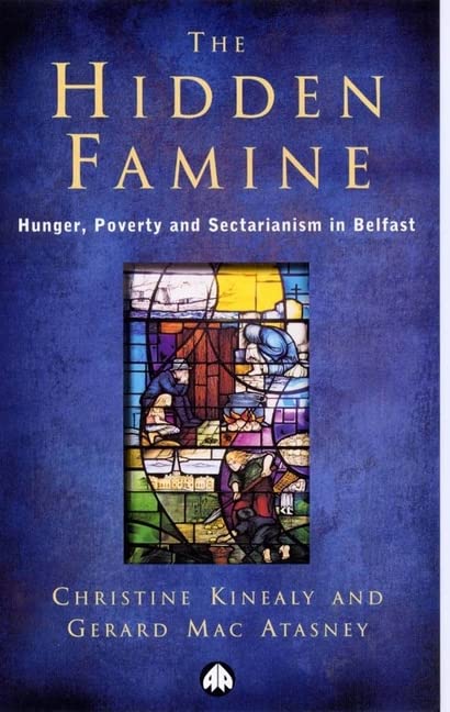 The Hidden Famine: Hunger, Poverty and Sectarianism in Belfast 1840-50