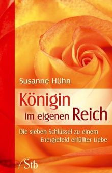 Konigin Im Eigenen Reich Die Sieben Schlussel Zu Einem Energiefeld Erfullter Liebe Von Susanne Huhn