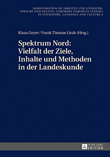 Spektrum Nord: Vielfalt der Ziele, Inhalte und Methoden in der Landeskunde: Beiträge zur 3. Konferenz des Netzwerks «Landeskunde Nord» in Odense am ... Studies in Literature, Language and Culture)