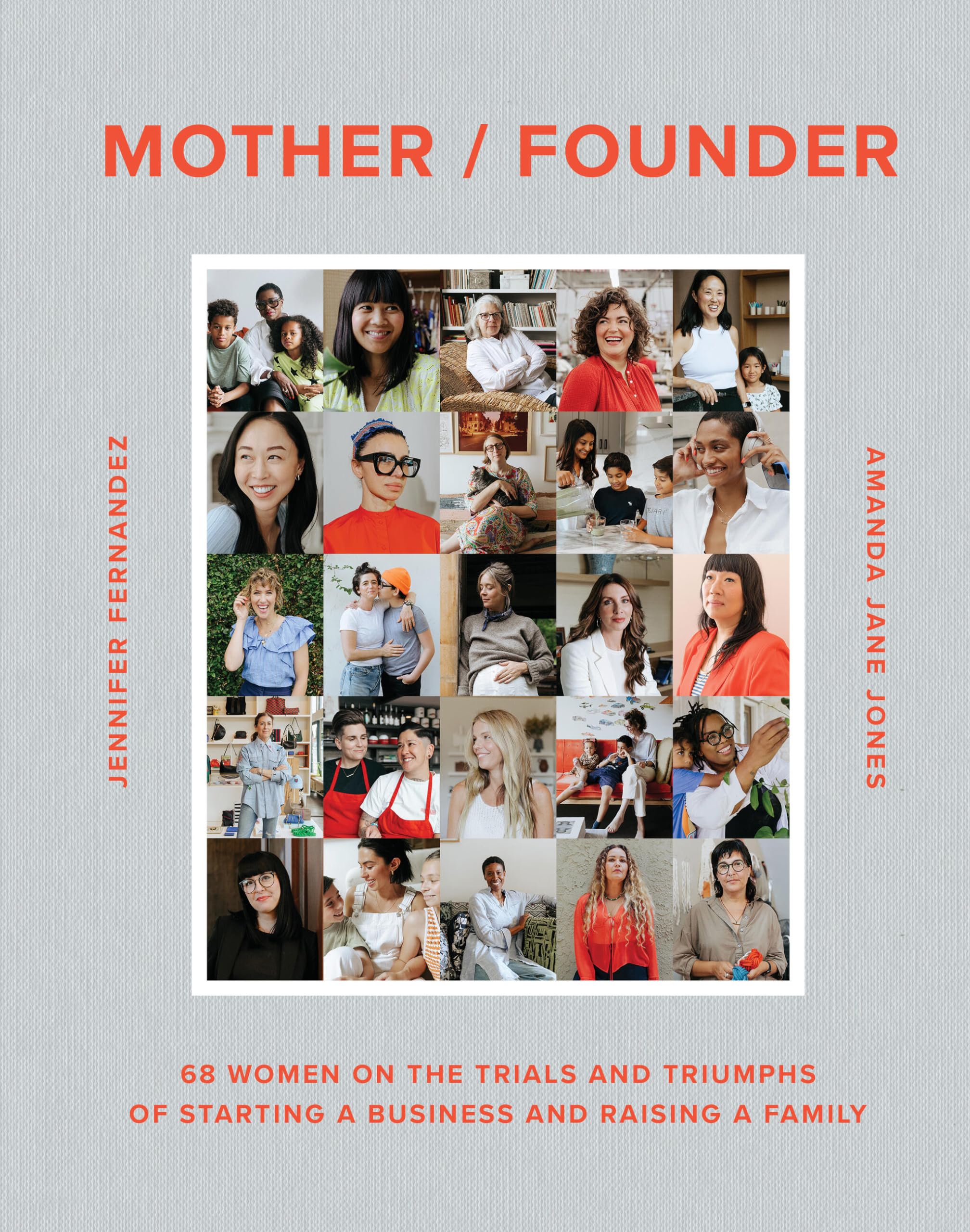 Jones, Amanda Jane Mother / Founder, 68 Women On The Trials And Triumphs Of Starting A Business And Raising A Family