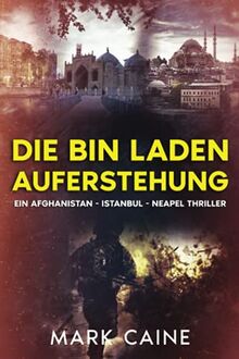 Die Bin Laden Auferstehung: Ein Afghanistan - Istanbul - Neapel Thriller