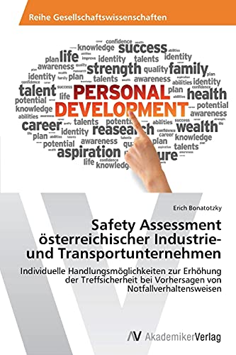 Safety Assessment österreichischer Industrie- und Transportunternehmen: Individuelle Handlungsmöglichkeiten zur Erhöhung der Treffsicherheit bei Vorhersagen von Notfallverhaltensweisen
