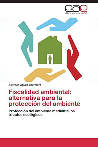 Fiscalidad ambiental: alternativa para la protección del ambiente: Protección del ambiente mediante los tributos ecológicos
