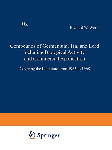 Compounds of Germanium, Tin and Lead Including Biological Activity and Commercial Application: Covering the Literature from 1965 to 1968 (Organometallic Compounds, 1-3 / 2)