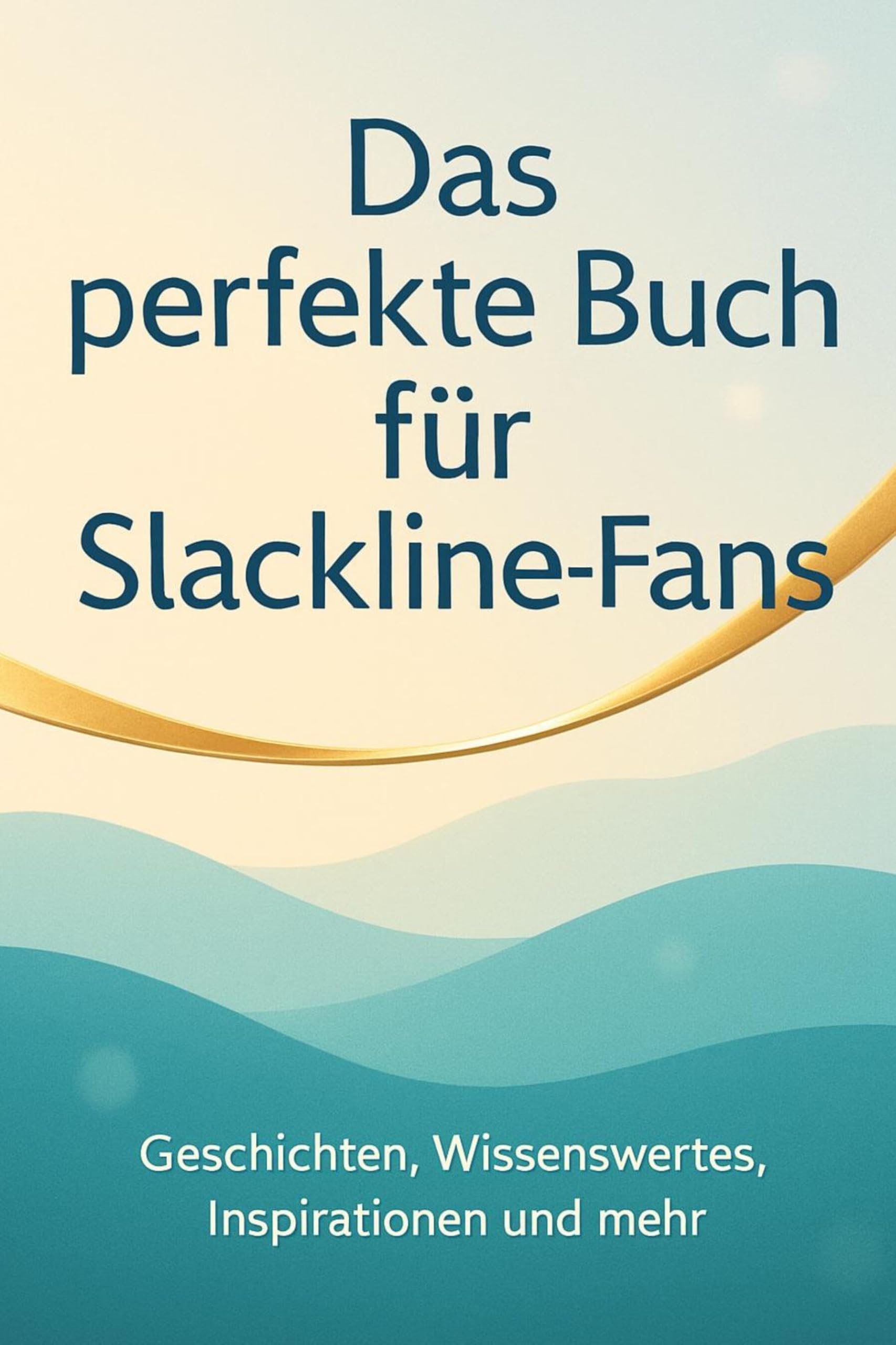 Das perfekte Buch für Slackline-Fans: Geschichten, Wissenswertes, Inspirationen und mehr
