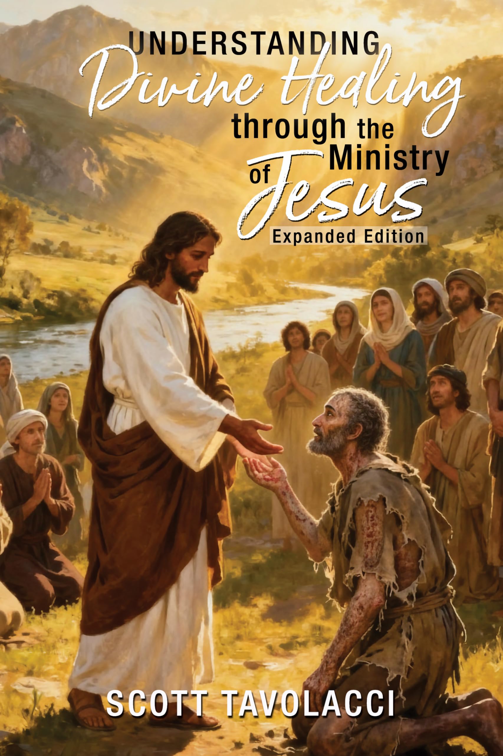 Understanding Divine Healing through the Ministry of Jesus, Expanded Edition