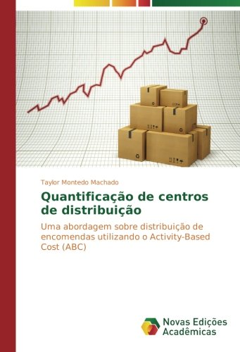 Quantificação de centros de distribuição: Uma abordagem sobre distribuição de encomendas utilizando o Activity-Based Cost (ABC)