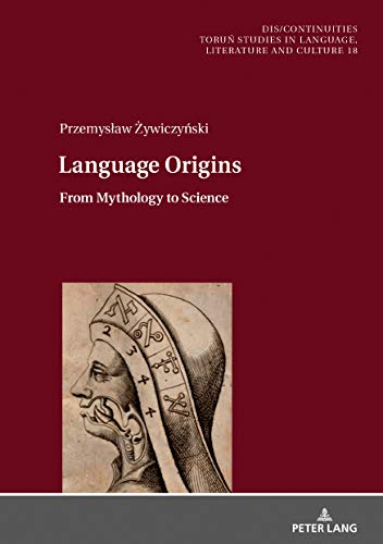 Language Origins: From Mythology to Science (Dis/Continuities, Band 18)