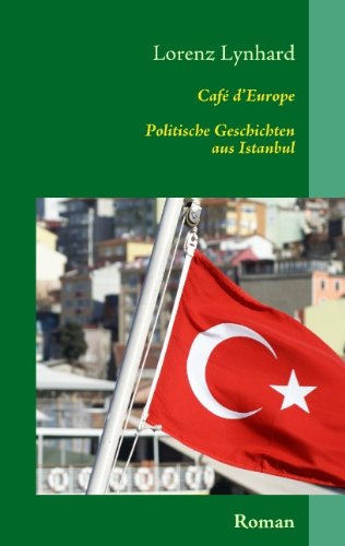 Café d'Europe: Politische Geschichten aus Istanbul