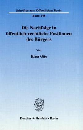 Die Nachfolge in öffentlich-rechtliche Positionen des Bürgers.: Dissertationsschrift (Schriften Zum Offentlichen Recht, 148)