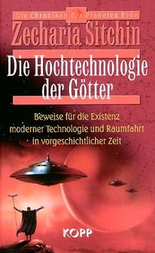 Die Hochtechnologie der Götter: Beweise für die Existenz moderner Technologie und Raumfahrt in vorgeschichtlicher Zeit