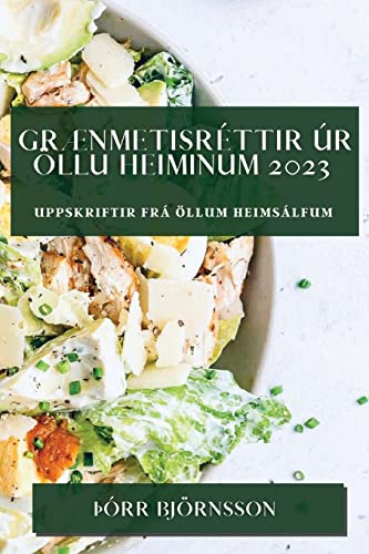 Grænmetisréttir úr öllu heiminum 2023: Uppskriftir frá öllum heimsálfum