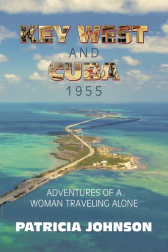 Key West AND Cuba 1955: Adventures of a Woman Traveling Alone