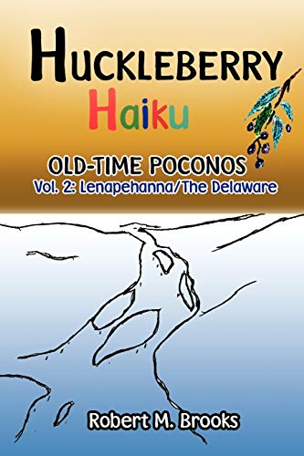 Huckleberry Haiku old-time poconos: Vol. Two: Lenapehanna / The Delaware