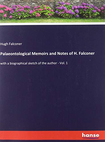 Palaeontological Memoirs and Notes of H. Falconer: with a biographical sketch of the author - Vol. 1