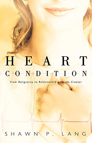 Heart Condition: From Religiosity to Relationship with the Creator