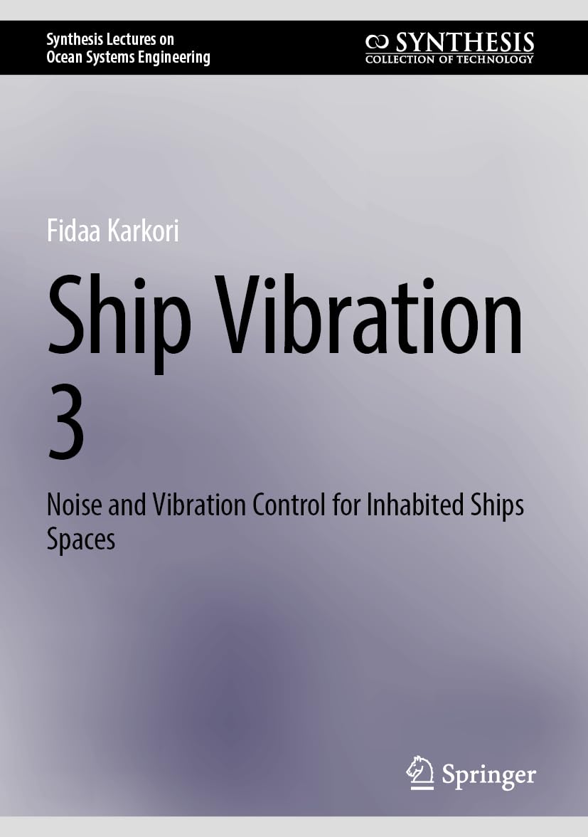 Ship Vibration 3: Noise and Vibration Control for Inhabited Ships Spaces (Synthesis Lectures on Ocean Systems Engineering)