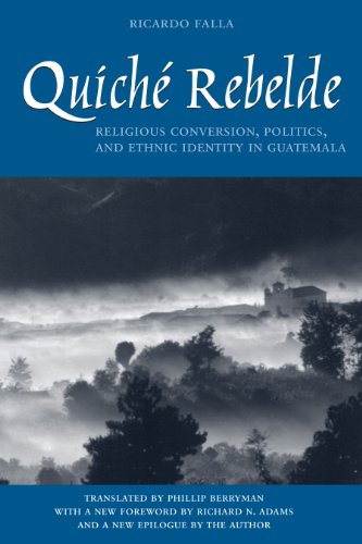 Quiché Rebelde: Religious Conversion, Politics, and Ethnic Identity in Guatemala (Llilas Translations from Latin America Series)