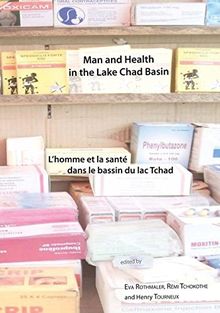 Man and Health in the Lake Chad Basin / Lhomme et la santé dans le bassin du lac Tchad  Proc. of the 14th MEGA-CHAD Conf., Bayreuth 15-17 April 2010 ... in Interdiscipl. African Studies, Vol. 27)