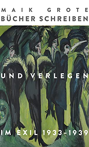 Bücher schreiben und verlegen im Exil 1933-1939: Die Schriftsteller Lion Feuchtwanger, Arnold Zweig, Joseph Roth, Klaus Mann und ihr Verleger Fritz Landshoff vom Querido Verlag. Die Dreißigerjahre.