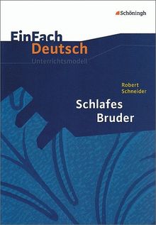 EinFach Deutsch Unterrichtsmodelle: Robert Schneider: Schlafes Bruder: Gymnasiale Oberstufe