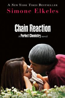 Chain Reaction (Perfect Chemistry Novels)