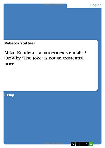 Milan Kundera - a modern existentialist? Or: Why The Joke is not an existential novel